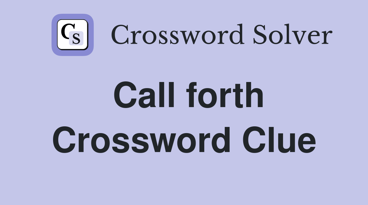 Call forth Crossword Clue Answers Crossword Solver